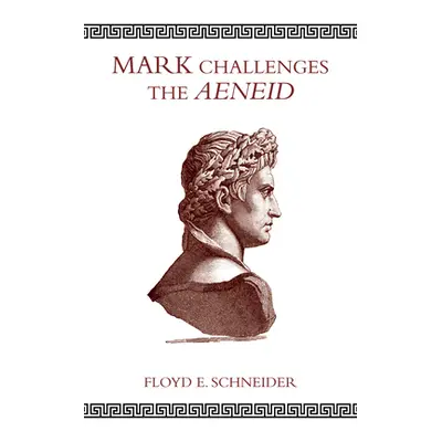 "Mark Challenges the Aeneid" - "" ("Schneider Floyd E.")