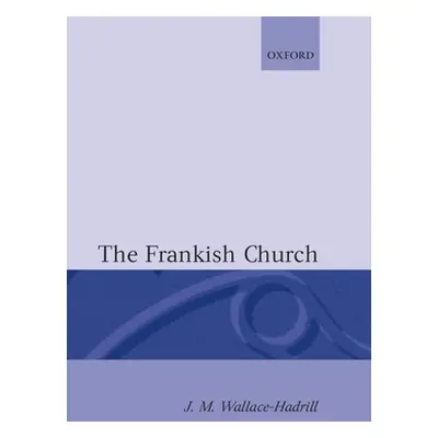 "The Frankish Church" - "" ("Wallace-Hadrill J. M.")