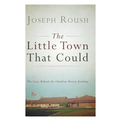 "The Little Town That Could: The Story Behind the Charlton Heston Academy" - "" ("Roush Joseph")