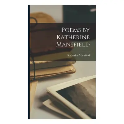 "Poems by Katherine Mansfield" - "" ("Mansfield Katherine")