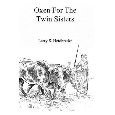 "Oxen for the Twin Sisters" - "" ("Heidbreder Larry S.")