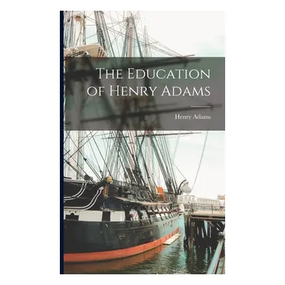 "The Education of Henry Adams" - "" ("Adams Henry")