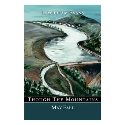 "Though The Mountains May Fall: The story of the great Johnstown Flood of 1889" - "" ("Evans T. 