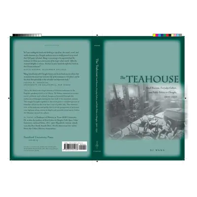 "The Teahouse: Small Business, Everyday Culture, and Public Politics in Chengdu, 1900-1950" - ""