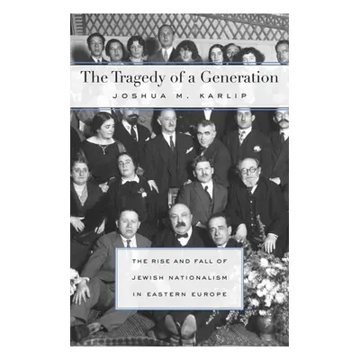 "Tragedy of a Generation: The Rise and Fall of Jewish Nationalism in Eastern Europe" - "" ("Karl