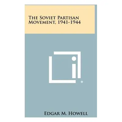 "The Soviet Partisan Movement, 1941-1944" - "" ("Howell Edgar M.")