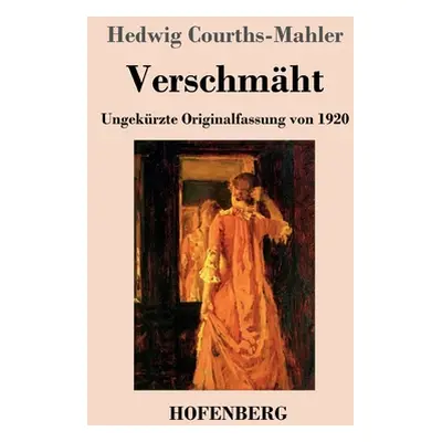 "Verschmht: Ungekrzte Originalfassung von 1920" - "" ("Courths-Mahler Hedwig")