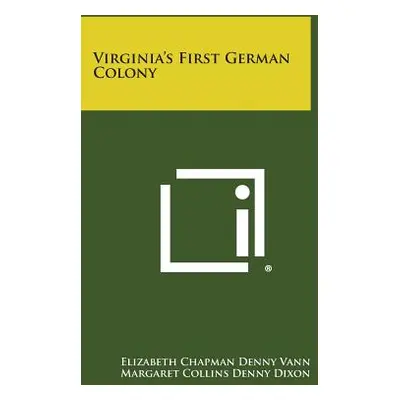 "Virginia's First German Colony" - "" ("Vann Elizabeth Chapman Denny")