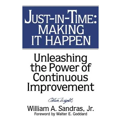 "Just-In-Time: Making It Happen: Unleashing the Power of Continuous Improvement" - "" ("Sandras 