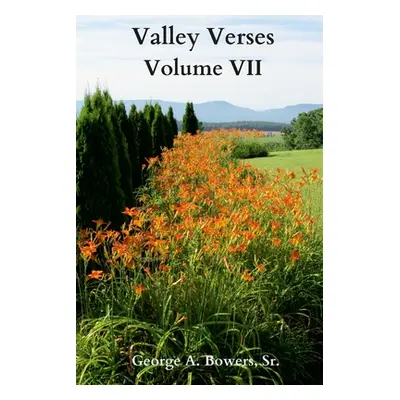 "Valley Verses Volume VII" - "" ("Bowers George A. Sr.")