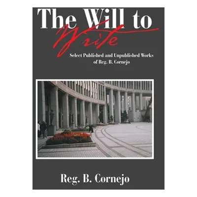 "The Will to Write: Select Published and Unpublished Works of Reg. B. Cornejo" - "" ("Cornejo Re