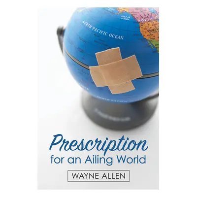 "Prescription for an Ailing World" - "" ("Allen Wayne")