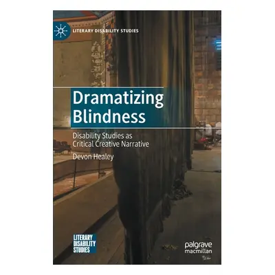 "Dramatizing Blindness: Disability Studies as Critical Creative Narrative" - "" ("Healey Devon")