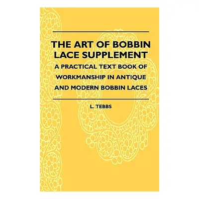 "The Art Of Bobbin Lace Supplement - A Practical Text Book Of Workmanship In Antique And Modern 