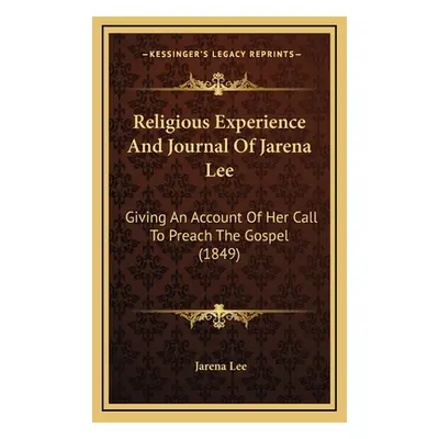 "Religious Experience And Journal Of Jarena Lee: Giving An Account Of Her Call To Preach The Gos