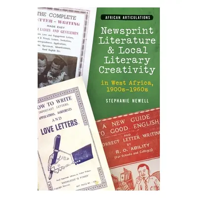 "Newsprint Literature and Local Literary Creativity in West Africa, 1900s - 1960s" - "" ("Newell