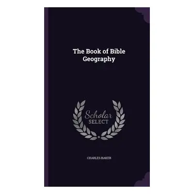 "The Book of Bible Geography" - "" ("Baker Charles")