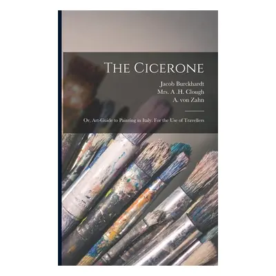 "The Cicerone: or, Art-guide to Painting in Italy. For the Use of Travellers" - "" ("Burckhardt 