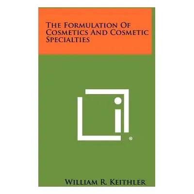 "The Formulation Of Cosmetics And Cosmetic Specialties" - "" ("Keithler William R.")