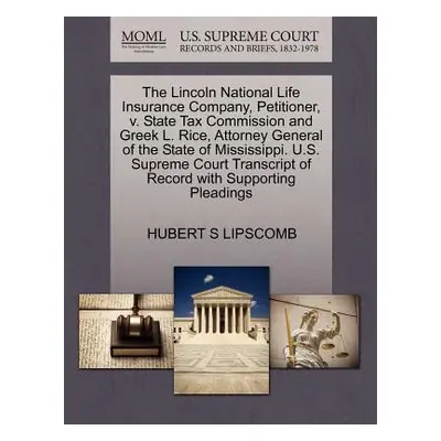 "The Lincoln National Life Insurance Company, Petitioner, V. State Tax Commission and Greek L. R