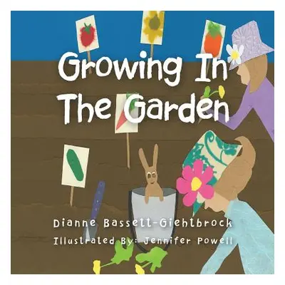 "Growing In The Garden" - "" ("Bassett-Giehtbrock Dianne")