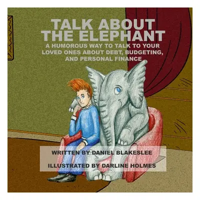 "Talk About the Elephant: A Humorous Way to Talk to Your Loved Ones About Debt, Budgeting, and P