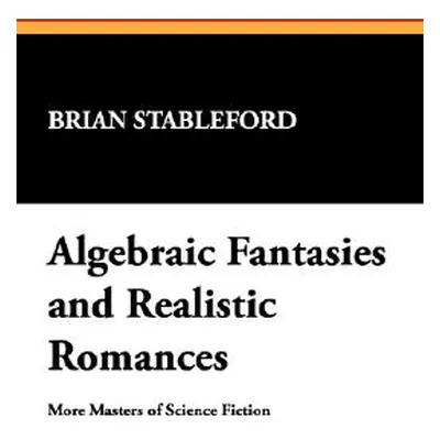 "Algebraic Fantasies and Realistic Romances" - "" ("Stableford Brian M.")