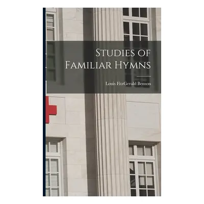 "Studies of Familiar Hymns" - "" ("Benson Louis Fitzgerald")