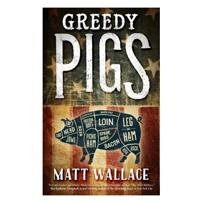 "Greedy Pigs" - "" ("Wallace Matt")