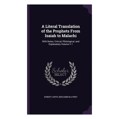 "A Literal Translation of the Prophets From Isaiah to Malachi: With Notes, Critical, Philologica