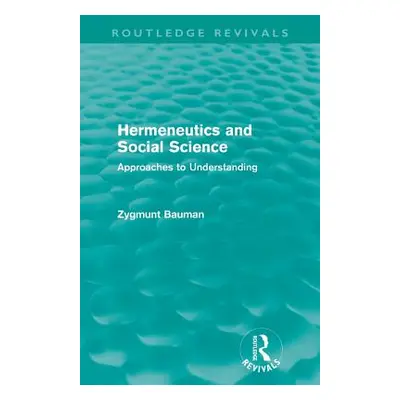 "Hermeneutics and Social Science (Routledge Revivals): Approaches to Understanding" - "" ("Bauma