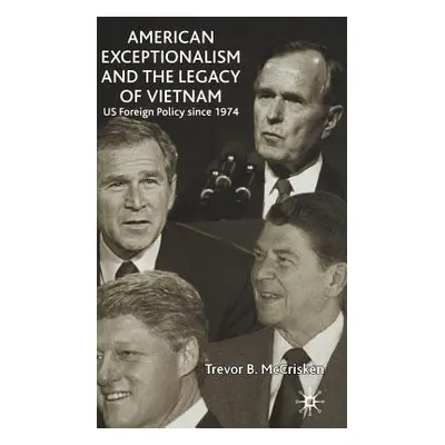 "American Exceptionalism and the Legacy of Vietnam: Us Foreign Policy Since 1974" - "" ("McCrisk