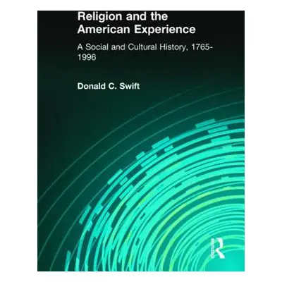 "Religion and the American Experience: A Social and Cultural History, 1765-1996: A Social and Cu