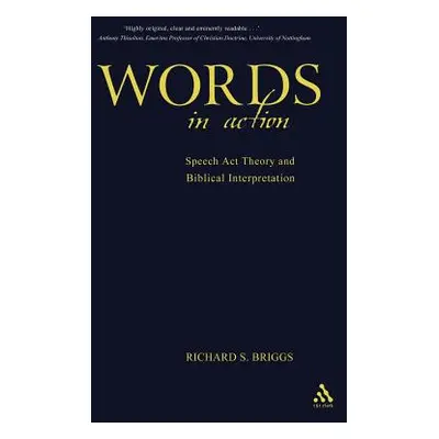 "Words in Action: Speech ACT Theory and Biblical Interpretation" - "" ("Briggs Richard")