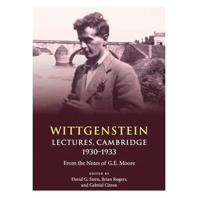 "Wittgenstein: Lectures, Cambridge 1930-1933: From the Notes of G. E. Moore" - "" ("Stern David 