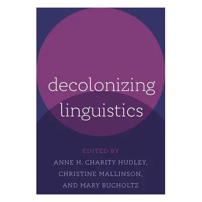 "Decolonizing Linguistics" - "" ("Charity Hudley Anne H.")