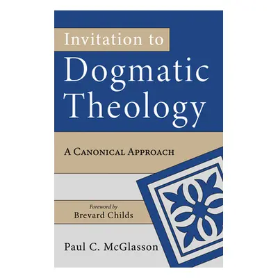 "Invitation to Dogmatic Theology" - "" ("McGlasson Paul C.")