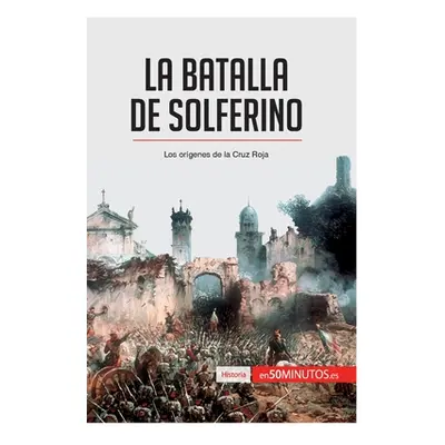 "La batalla de Solferino: Los orgenes de la Cruz Roja" - "" ("50minutos")