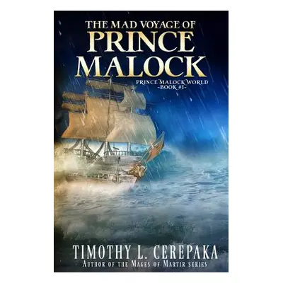 "The Mad Voyage of Prince Malock" - "" ("Cerepaka Timothy L.")