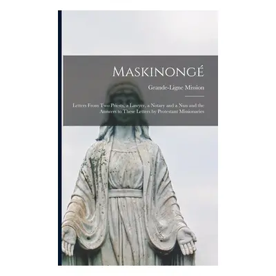 "Maskinong [microform]: Letters From Two Priests, a Lawyer, a Notary and a Nun and the Answers t