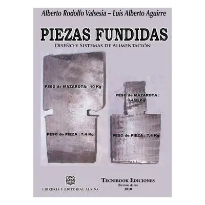 "Piezas Fundidas, Diseno Y Sistemas de Alimentacion" - "" ("Valsesia Aguirre /.")