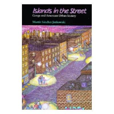 "Islands in the Street: Gangs and American Urban Society" - "" ("Sanchez-Jankowski Martin")