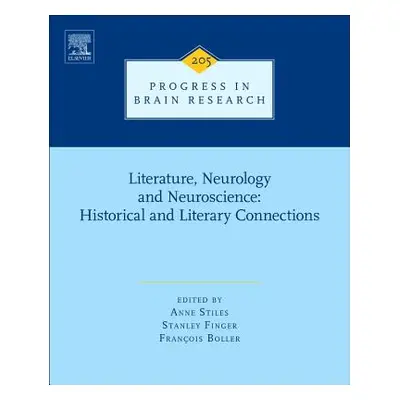 "Literature, Neurology, and Neuroscience: Historical and Literary Connections: Volume 205" - "" 