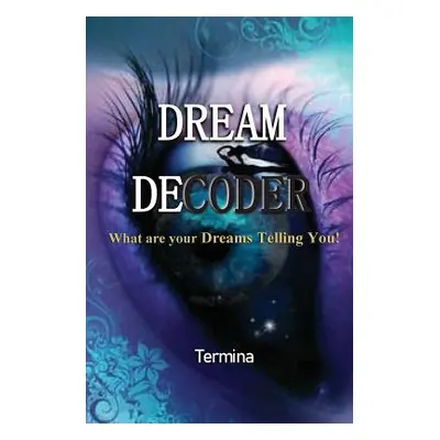 "Dream Decoder: What are your Dreams Telling You!" - "" ("Ashton Termina")