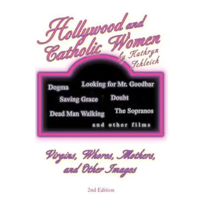 "Hollywood and Catholic Women: Virgins, Whores, Mothers, and Other Images" - "" ("Schleich Kathr