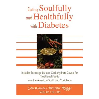 "Eating Soulfully and Healthfully with Diabetes: Includes Exchange List and Carbohydrate Counts 