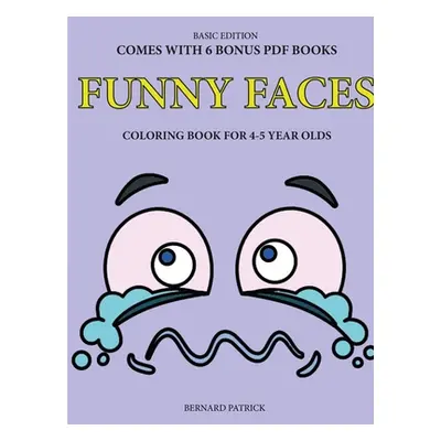 "Simple Coloring Book for 4-5 Year Olds (Funny Faces)" - "" ("Patrick Bernard")