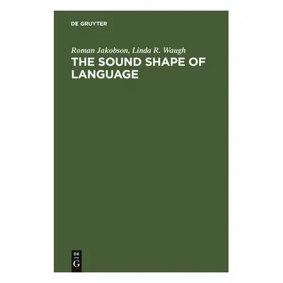 "The Sound Shape of Language" - "" ("Jakobson Roman")