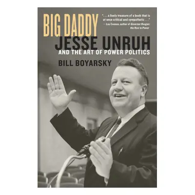 "Big Daddy: Jesse Unruh and the Art of Power Politics" - "" ("Boyarsky Bill")