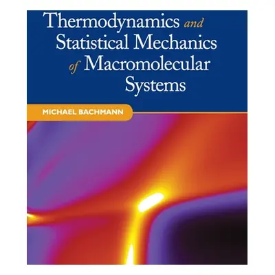 "Thermodynamics and Statistical Mechanics of Macromolecular Systems" - "" ("Bachmann Michael")